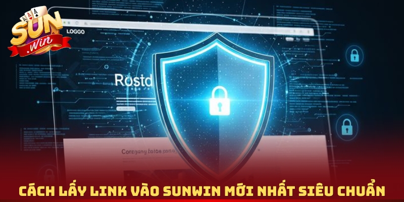 Cách lấy link vào Sunwin mới nhất siêu chuẩn