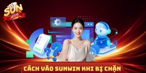 Cách Vào Sunwin Khi Bị Chặn