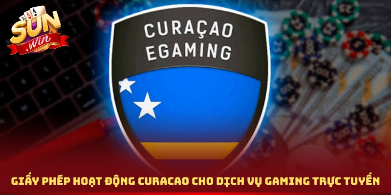 Giấy phép hoạt động Curacao cho dịch vụ gaming trực tuyến