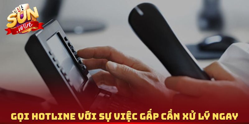 Gọi hotline với sự việc gấp cần xử lý ngay