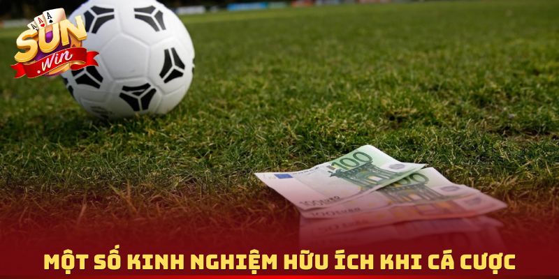Một số kinh nghiệm hữu ích khi cá cược