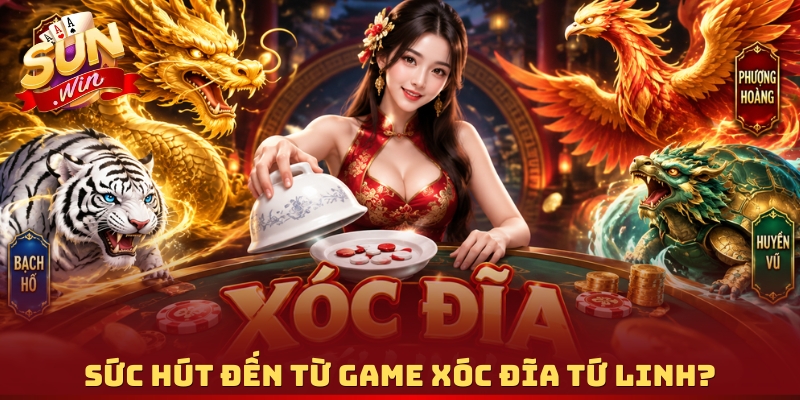 Sức hút đến từ game Xóc Đĩa Tứ Linh?
