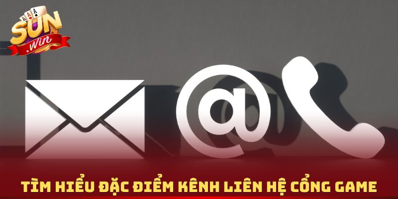 Tìm hiểu đặc điểm kênh liên hệ cổng game